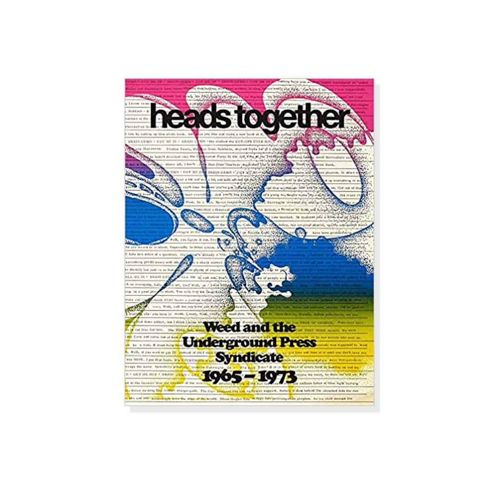 HEADS TOGETHER. WEED AND THE UNDERGROUND PRESS SYNDICATE 1965-1973 〔FIRST EDITION〕