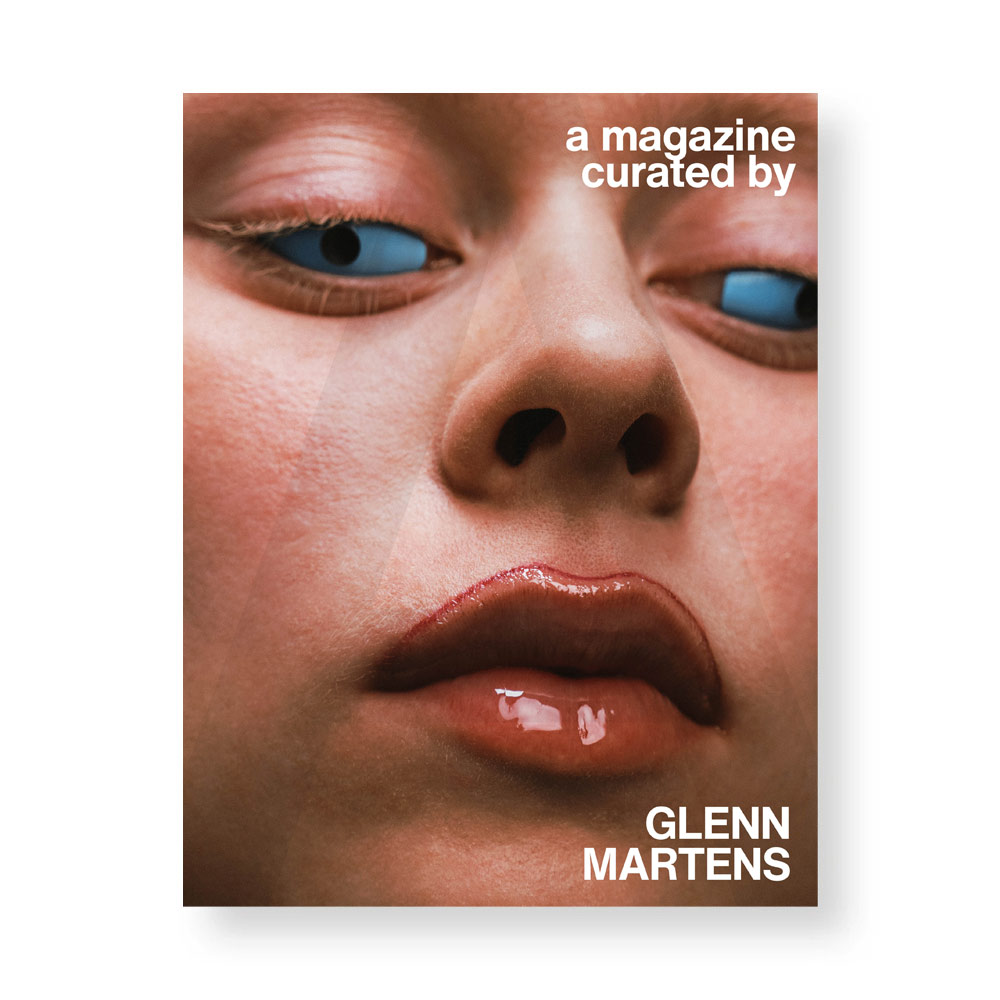 A MAGAZINE CURATED BY GLENN MARTENS